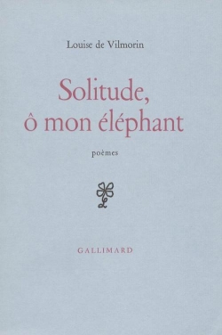 Solitude, O mon lphant par Louise de Vilmorin