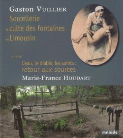 Sorcellerie et culte des fontaines et Limousin : Suivi de L'eau, les diables, les saints : retour aux sources par Gaston Vuillier