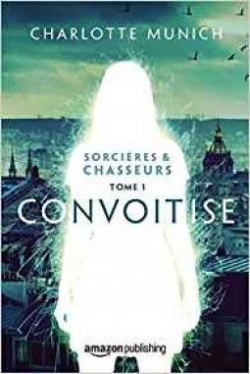 Sorcires & Chasseurs, tome 1 : Convoitise par Charlotte Munich