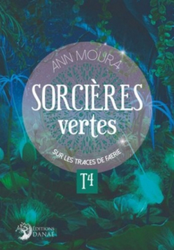 Sorcires vertes, tome 4 : Sur les traces de Faerie par Ann Moura