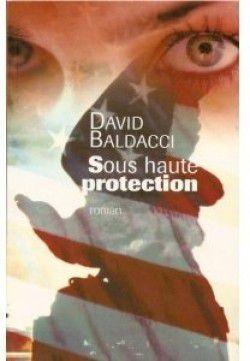 Sous haute protection par David Baldacci