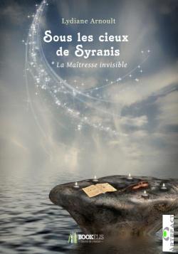 Sous les cieux de Syranis, tome 1 : La Matresse invisible par Lydiane Arnoult