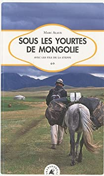 Sous les yourtes de Mongolie par Marc Alaux