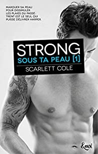 Sous ta peau, tome 1 : Strong par Scarlett Cole
