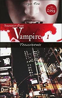 Souvenirs d'une Vampire, tome 1 : Transforme par Morgan Rice