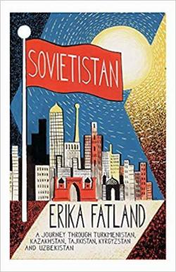 Sovietistan : Un voyage en Asie centrale par Erika Fatland
