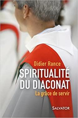 Spiritualit du diaconat: la grce de servir par Didier Rance