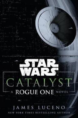 Star Wars Catalyseur - A Rogue one story par James Luceno