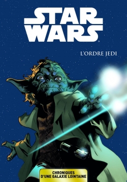 Star Wars - Chroniques d\'une galaxie lointaine, tome 1 : L\'ordre Jedi par Jason Aaron