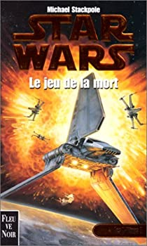 Star Wars - Les X-Wings, tome 2 : Le jeu de la mort par Michal A. Stackpole