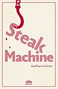 Steak machine par Geoffrey Le Guilcher