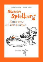 Steven Spielberg, filmer avec des yeux denfant par Vincent Baticle