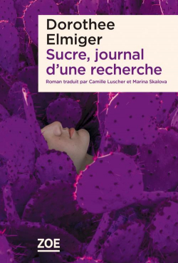 Sucre, journal dune recherche par Dorothe Elmiger