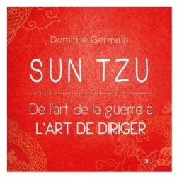 Sun Tzu - De l'art de la guerre  l'art de diriger par Domitille Germain