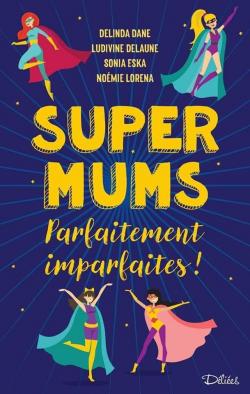 Super Mums - Parfaitement Imparfaites ! par Delinda Dane