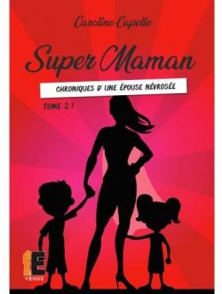 Super maman, tome 2 : Chroniques d'une pouse nvrose par Caroline Capelle