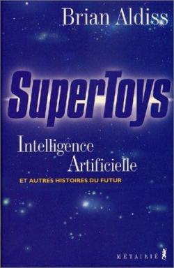Supertoys : Intelligence artificielle et autres histoires du futur par Brian Wilson Aldiss