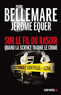 Sur le fil du rasoir - Quand la science traque le crime par Pierre Bellemare