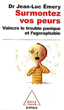 Surmontez vos peurs : Vaincre le trouble panique et l'agoraphobie par Jean-Luc Emery