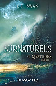 Surnaturels, tome 1 : Mystres (1/2) par E. J. Swan