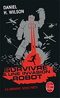 Survivre  une invasion robot : Ils arrivent, soyez prts par Daniel H. Wilson