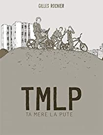 TMLP : Ta mre la pute par Gilles Rochier