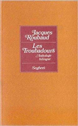 Les troubadours : anthologie bilingue par Jacques Roubaud