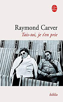 Tais-toi, je t'en prie par Raymond Carver