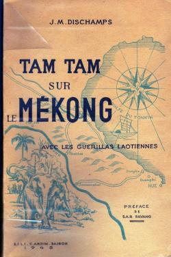 Tam tam sur le Mkong : Avec les gurillas laotiennes par J.M. Dischamps