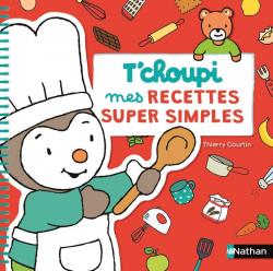 T'choupi : Mes recettes super simples par Thierry Courtin