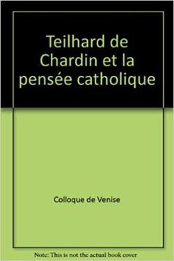 Teilhard de Chardin et la pense catholique par Pierre  Teilhard de Chardin