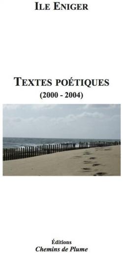 Textes Potiques - 2000/2004 par Ile Eniger