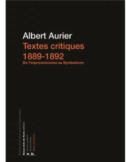 Textes critiques : 1889-1892, de l'impressionnisme au symbolisme par Gabriel Albert Aurier