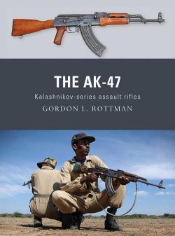 The AK-47 Kalashnikov-series assault rifles par Gordon L. Rottman