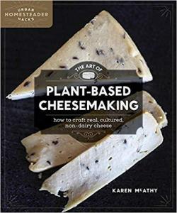 The Art of Plant-Based Cheesemaking par Karen McAthy