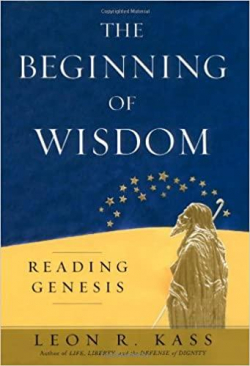 The Beginning of Wisdom: Reading Genesis par Leon R. Kass