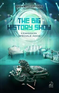 The Big History Show - L'Emission, Spéciale Ados par Jeanne Bocquenet-Carle