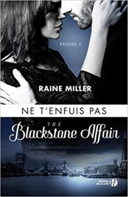 The Blackstone Affair, tome 3 : Ne t'enfuis pas par Raine Miller