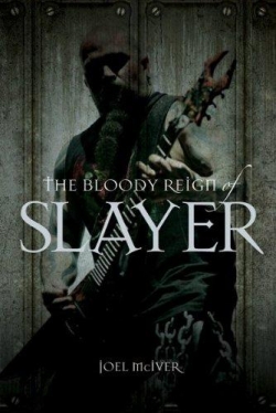 The Bloody Reign of Slayer par Joel McIver