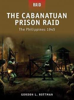 The Cabanatuan Prison Raid: The Philippines 1945 par Gordon L. Rottman