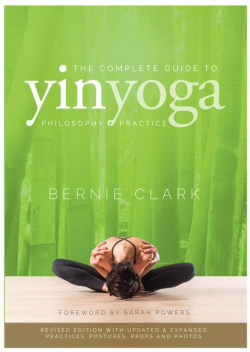 The Complete Guide to Yin Yoga par Bernie Clark