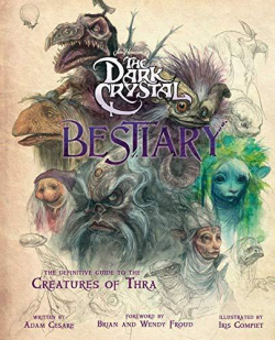 The Dark Crystal Bestiary: The Definitive Guide to the Creatures of Thra par Adam Cesare