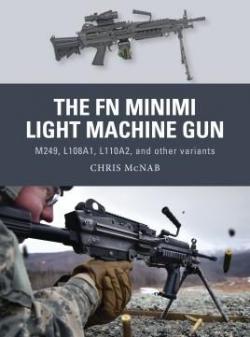 The FN Minimi Light Machine Gun: M249, L108A1, L110A2, and other variants par Chris McNab
