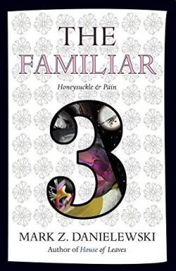 The Familiar, tome 3 : Honeysuckle & Pain par Mark Z. Danielewski