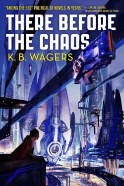 The Farian War, tome 1 : There Before the Chaos par K. B. Wagers