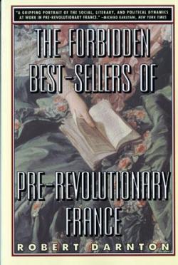 The Forbidden Best-Sellers of Pre-Revolutionary France par Robert Darnton