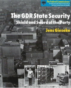 The GDR State Security, Shield and Sword of the Party par Jens Gieseke