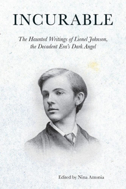Incurable : The Haunted Writings of Lionel Johnson, the Decadent Era's Dark Angel par Lionel Johnson