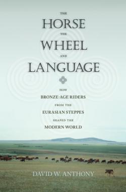 The Horse, the Wheel, and Language par David W. Anthony