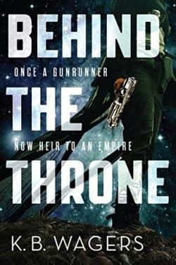 The Indranan War, tome 1 : Behind the Throne par K. B. Wagers